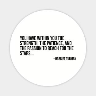Black History, Harriet Tubman Quote, You have within you the strength, African American Magnet